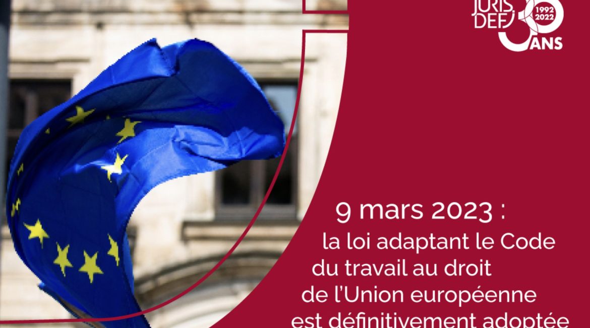 154 9 mars 2023 la loi adaptant le code du travail au droit de laE™union europeenne est definitivement a 1 - Juris Défi